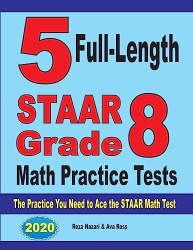 5 Full-Length STAAR Grade 8 Math Practice Tests: The Practice You Need to Ace the STAAR Math Test