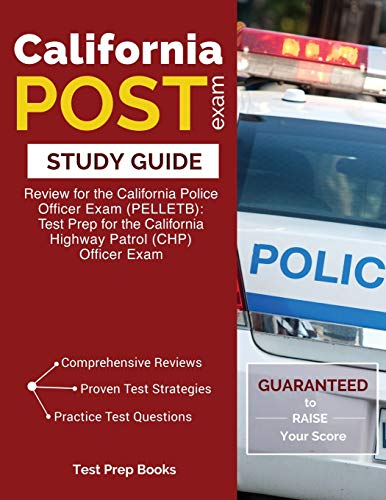 California POST Exam Study Guide: Review for the California Police Officer Exam (PELLETB): Test Prep for the California Highway Patrol (CHP) Officer Exam