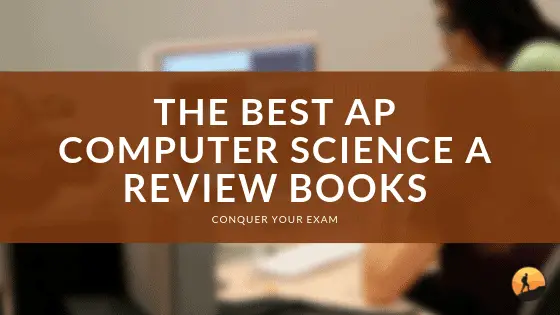 The 4 Best AP Computer Science A Review Books [For 2024] | Conquer Your ...
