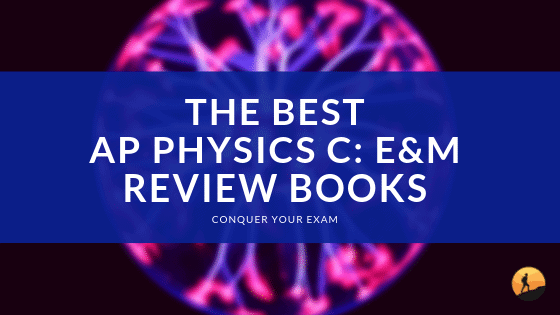 Best AP Physics C E M Review Books for 2020