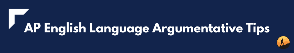 AP English Language Argumentative Tips