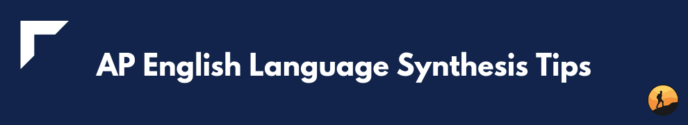 AP English Language Synthesis Tips