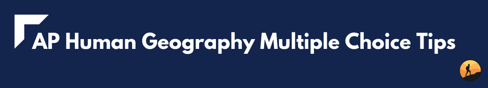 AP Human Geography Multiple Choice Tips