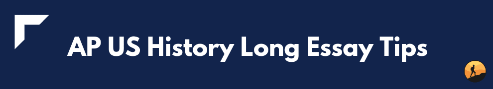 AP US History Long Essay Tips