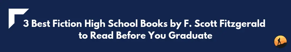 3 Best Fiction High School Books by F. Scott Fitzgerald to Read Before You Graduate