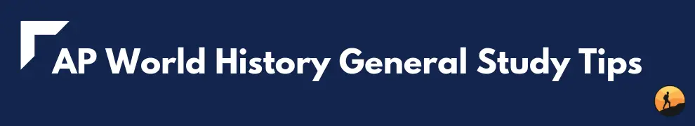 AP World History General Study Tips
