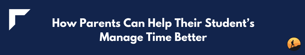 How Parents Can Help Their Student’s Manage Time Better