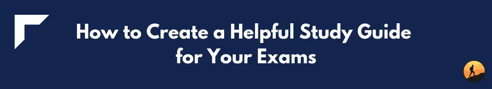 How to Create a Helpful Study Guide for Your Exams