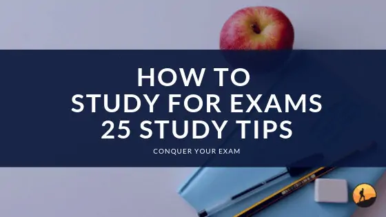 How to Study for Exams 25 Study Tips