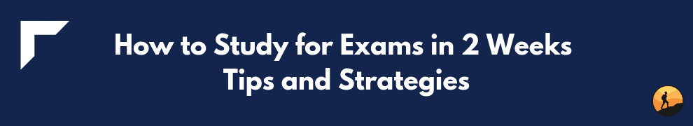 How to Study for Exams in 2 Weeks Tips and Strategies