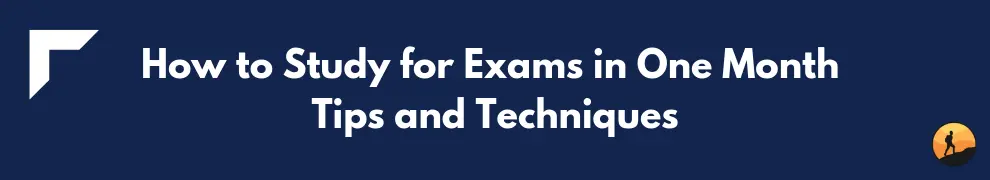 How to Study for Exams in One Month Tips and Techniques