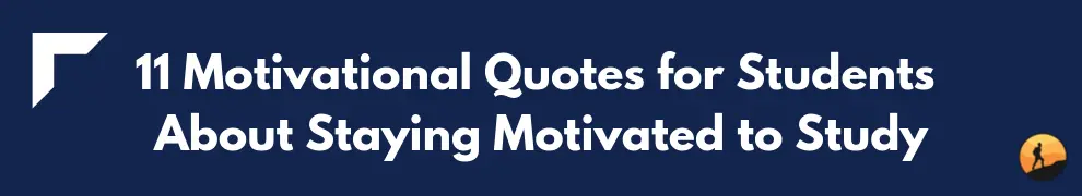 11 Motivational Quotes for Students About Staying Motivated to Study