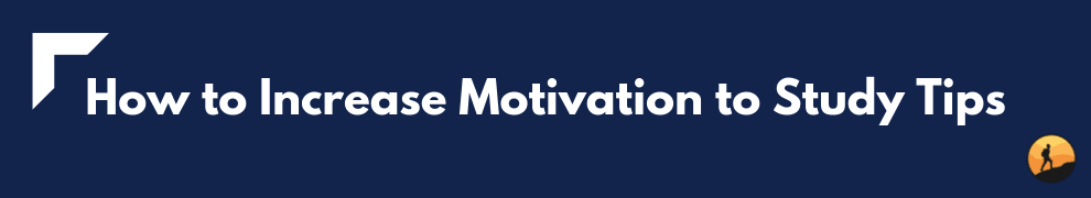 How to Increase Motivation to Study Tips