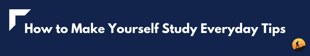 How to Make Yourself Study Everyday Tips