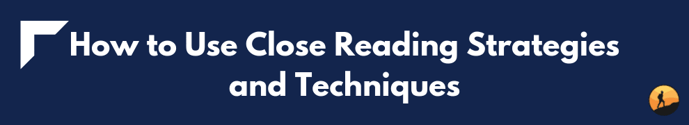 How to Use Close Reading Strategies and Techniques