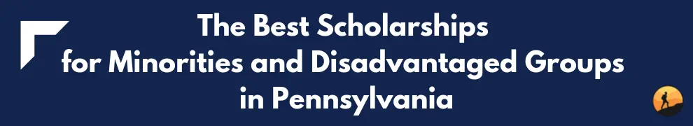 The Best Scholarships for Minorities and Disadvantaged Groups in Pennsylvania