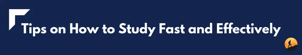 Tips on How to Study Fast and Effectively