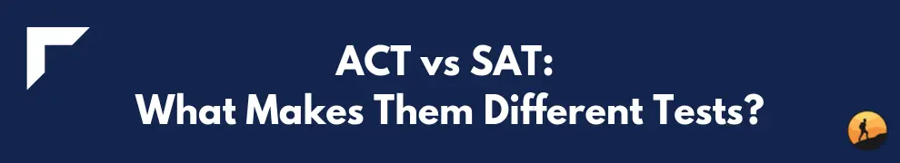 ACT vs SAT What Makes Them Different Tests