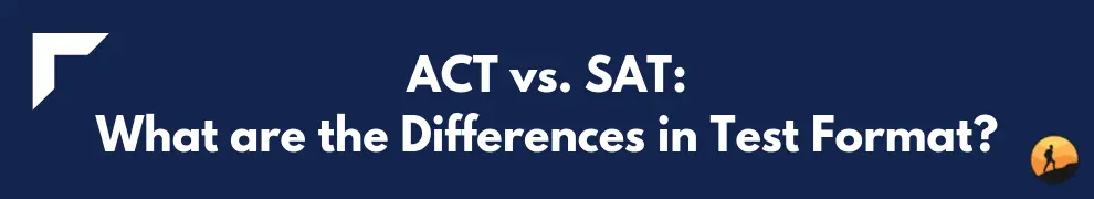 ACT vs. SAT What are the Differences in Test Format