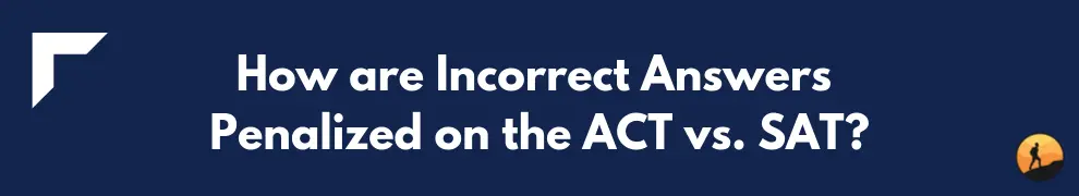 How are Incorrect Answers Penalized on the ACT vs. SAT