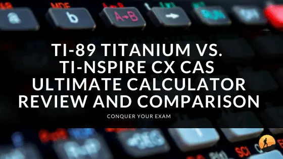 TI-89 Titanium Vs. TI-Nspire CX CAS Ultimate Calculator Review And Comparison