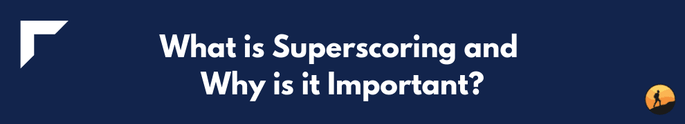 What is Superscoring and Why is it Important
