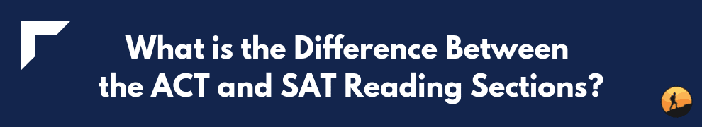 What is the Difference Between the ACT and SAT Reading Sections
