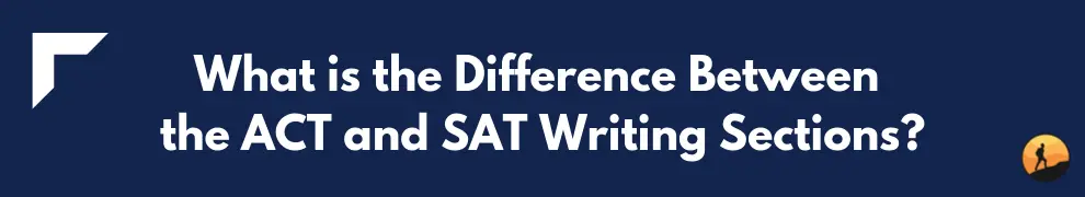 What is the Difference Between the ACT and SAT Writing Sections