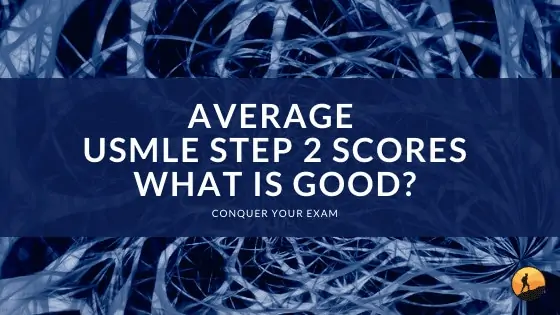 Average USMLE Step 2 Scores: What is Good?