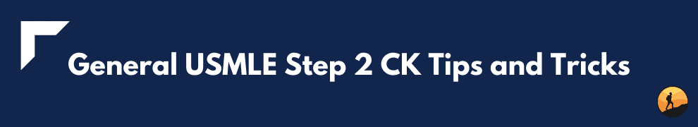 General USMLE Step 2 CK Tips and Tricks