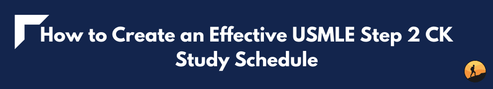 How to Create an Effective USMLE Step 2 CK Study Schedule