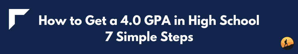How to Get a 4.0 GPA in High School: 7 Simple Steps