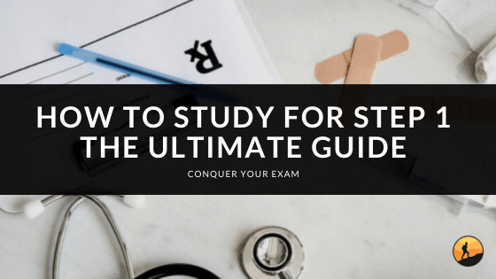 How to Study for Step 1: The Ultimate Guide