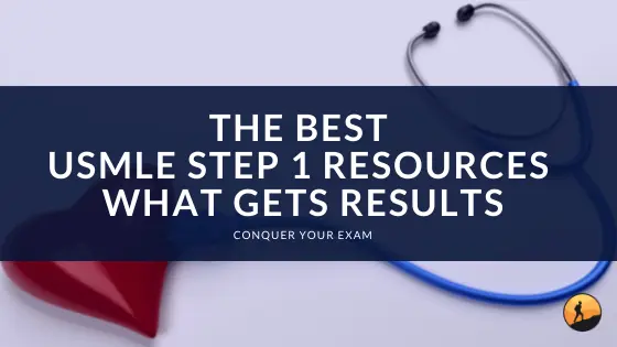 The Best USMLE Step 1 Resources: What Gets Results