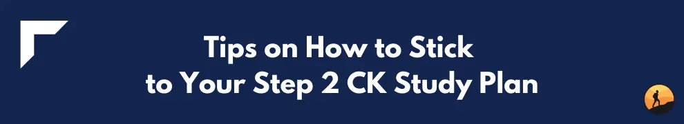 Tips on How to Stick to Your Step 2 CK Study Plan