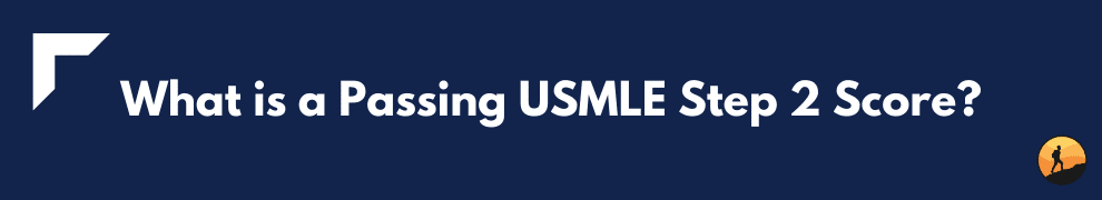 What is a Passing USMLE Step 2 Score?