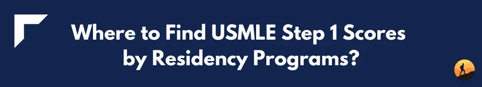 Where to Find USMLE Step 1 Scores by Residency Programs?