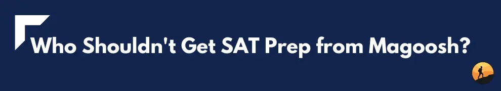 Who Shouldn't Get SAT Prep from Magoosh?