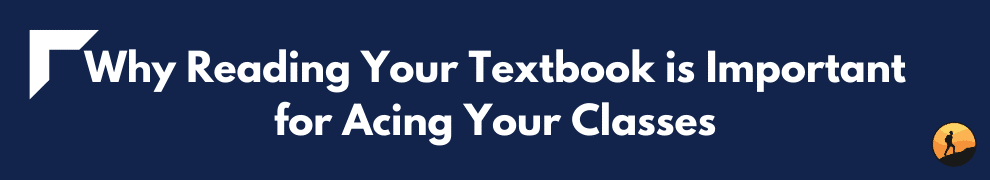 Why Reading Your Textbook is Important for Acing Your Classes