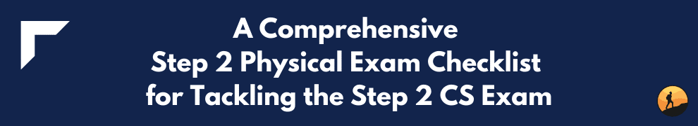 A Comprehensive Step 2 Physical Exam Checklist for Tackling the Step 2 CS Exam