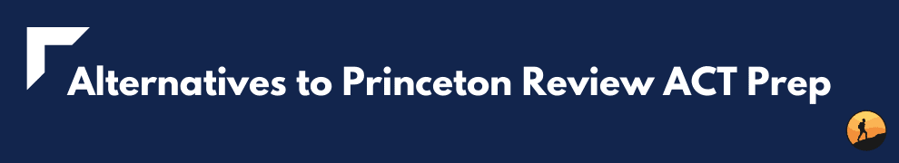 Alternatives to Princeton Review ACT Prep