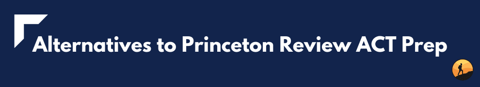 Alternatives to Princeton Review ACT Prep