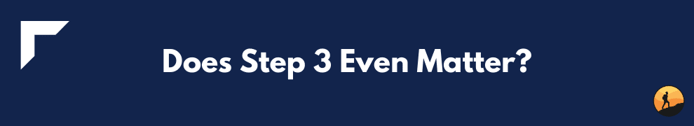Does Step 3 Even Matter?