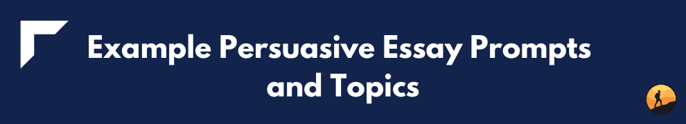 Example Persuasive Essay Prompts and Topics