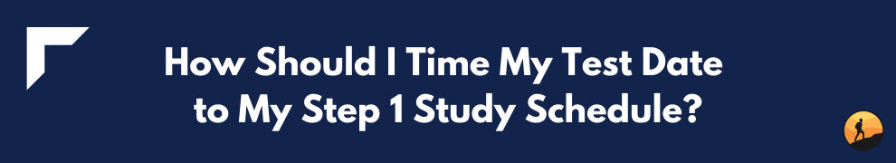 How Should I Time My Test Date to My Step 1 Study Schedule?