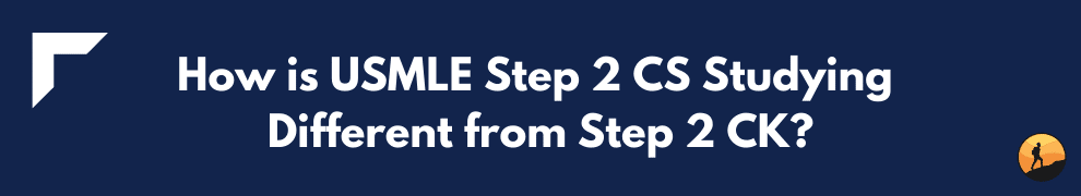 How is USMLE Step 2 CS Studying Different from Step 2 CK?