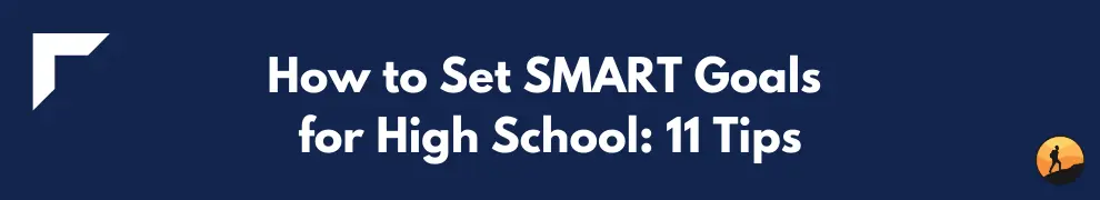 How to Set SMART Goals for High School: 11 Tips