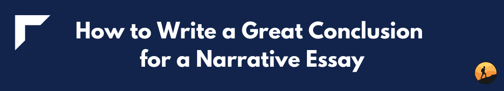 How to Write a Great Conclusion for a Narrative Essay