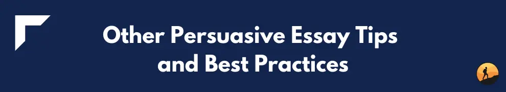 Other Persuasive Essay Tips and Best Practices
