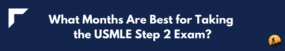 What Months Are Best for Taking the USMLE Step 2 Exam?